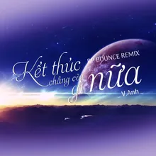 Kết Thúc Chẳng Còn Gì Nữa (BP Bounce Remix)