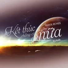 Kết Thúc Chẳng Còn Gì Nữa (MAYA Remix)