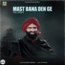 Mast Bana Den Ge- Reloaded