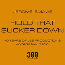 Hold That Sucker Down Jerome Isma-Ae's 10 Year Anniversary Mix