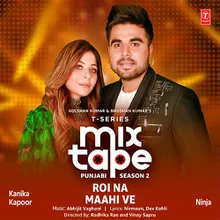 Roi Na-Maahi Ve (From "T-Series Mixtape Punjabi Season 2")