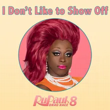 I Don't Like to Show Off (From "Rupaul's Drag Race 8")