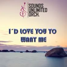 I´d Love You To Want Me