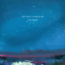 You Will Always Be (Everlasting)