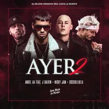 Ayer 2 (feat. Dj Nelson, J Balvin, Nicky Jam, Cosculluela)