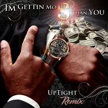 I'm Gettin' Mo Money Than You-Uptight Remix