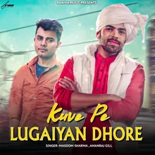 Kuve Pe Lugaiyan Dhore