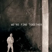We're Fine Together