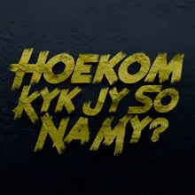 Hoekom Kyk Jy So Na My?