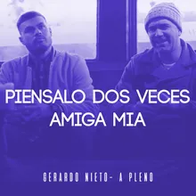 Piénsalo Dos Veces / Amiga Mia