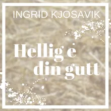 Hellig E Din Gutt