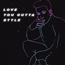 Love You Outta Style