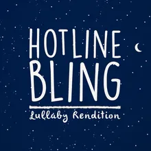 Hotline Bling-Lullaby Rendition