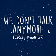 We Don't Talk Anymore-Lullaby Rendition
