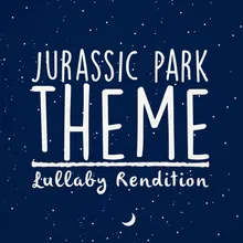 Jurassic Park Theme-Lullaby Rendition