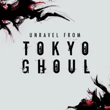 Unravel (From "Tokyo Ghoul")