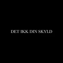 Det Ikk Din Skyld