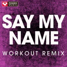 Say My Name-Extended Workout Remix