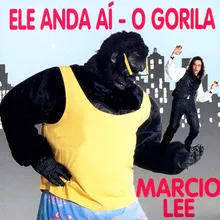 Ele Anda Aí - O Gorila