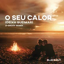 O Seu Calor (Deixa Queimar) [D-Groov Remix] Extended Mix