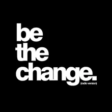 Be The Change Radio Version