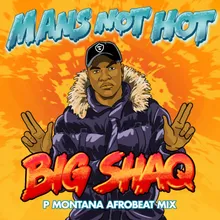 Man's Not Hot-P Montana Afrobeat Mix