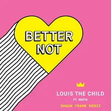 Better Not-Shaun Frank Remix