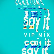 Say It-Phantoms VIP Mix