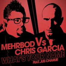 What's Your Name (Mehrbod Vs Chris Garcia Feat. Jus Charlie) Radio Edit