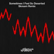 Sometimes I Feel So Deserted-Skream Remix