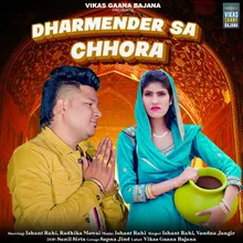 Dharmender Sa Chhora (feat. ishant Rahi, Radhika Mawai)