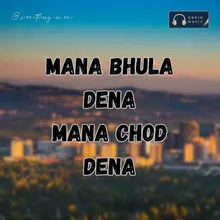 Mana Bhula Dena Mana Chod Dena