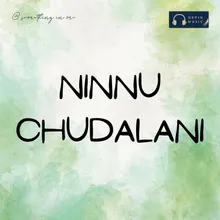 Ninnu Chudalani