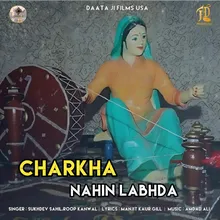 Charkha Nahin Labhda