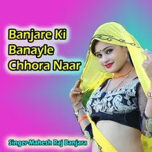 Banjare Ki Banayle Chhora Naar
