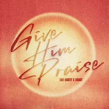 Give Him Praise