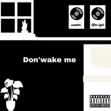 Don't wake me