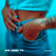 We Used to