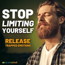 Stop Limiting Yourself - Release Trapped Emotions