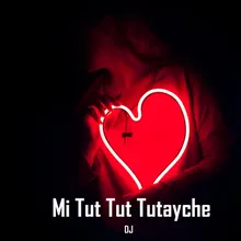 Mi Tut Tut Tutayche DJ