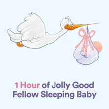 1 Hour of Jolly Good Fellow Sleeping Baby, Pt. 1