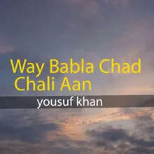 Way Babla Chad Chali Aan