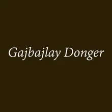 Gajbajlay Donger