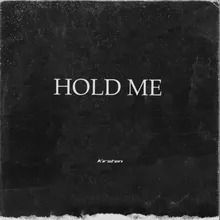 HOLD ME