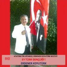 Ey Türk Gençliği Atatürk'ün Hitabesi, Erdener Koyutürk Bestesi