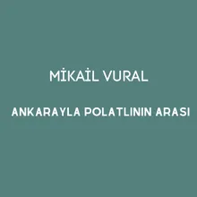 Ankarayla Polatlının Arası