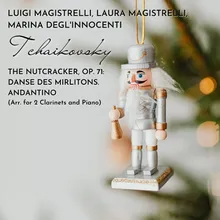 The Nutcracker, Op. 71: Danse des mirlitons. Andantino Arr. for 2 Clarinets and Piano