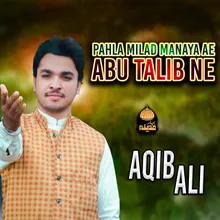 Pahla Milad Manaya Ae Abu Talib Ne