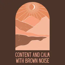 Content and Calm With Brown Noise, Pt. 1