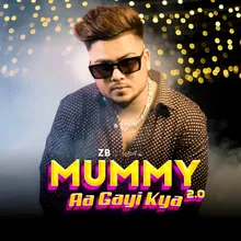 Mummy Aa Gayi kya 2.0